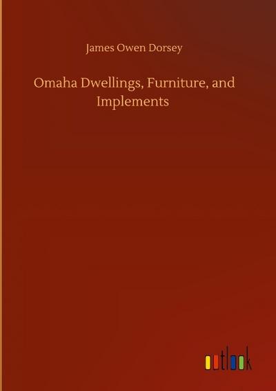 Omaha Dwellings, Furniture, and Implements