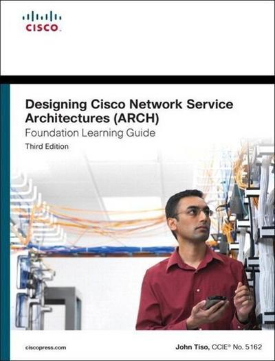 Designing Cisco Network Service Architectures (ARCH) Foundation Learning Guide