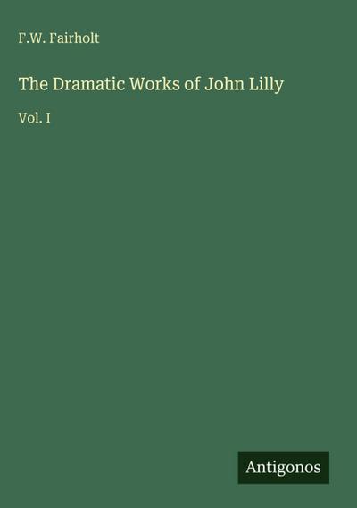 The Dramatic Works of John Lilly