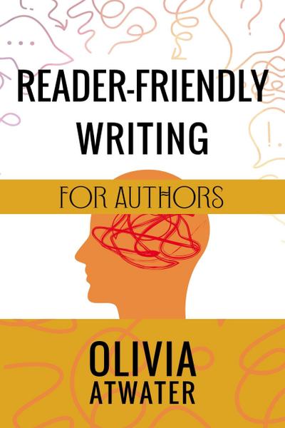 Reader-Friendly Writing for Authors (Atwater’s Tools for Authors, #2)