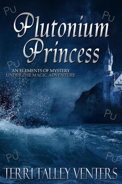 Plutonium Princess (Under The Magic Adventure, #6)