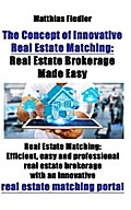 The Concept of Innovative Real Estate Matching: Real Estate Brokerage Made Easy: Real Estate Matching