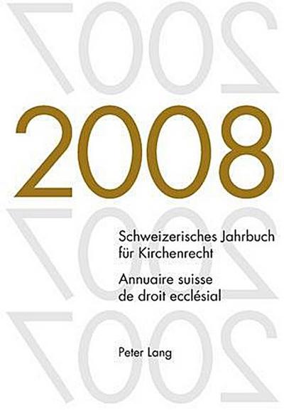 Schweizerisches Jahrbuch für Kirchenrecht. Band 13 (2008)- Annuaire suisse de droit ecclésial. Volume 13 (2008)
