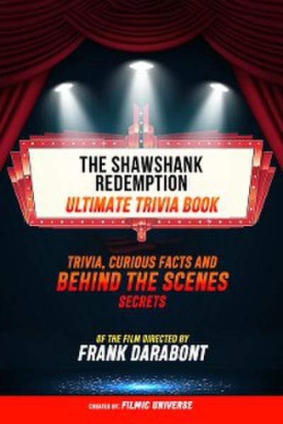 The Shawshank Redemption - Ultimate Trivia Book: Trivia, Curious Facts And Behind The Scenes Secrets Of The Film Directed By Frank Darabont