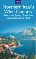Northern Italy’s Wine Country: Prosecco, Soave, Bardolino, Valpolicella & Beyond