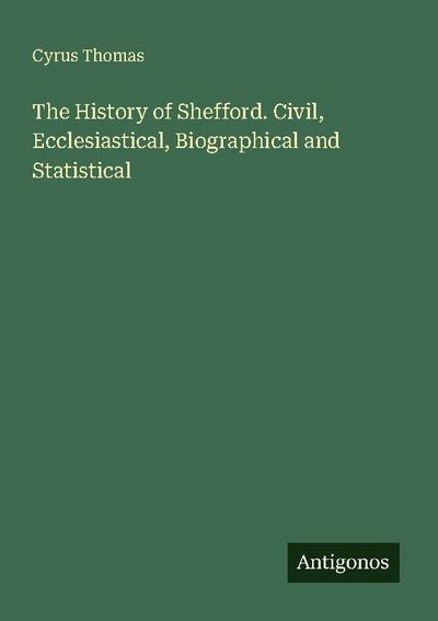 The History of Shefford. Civil, Ecclesiastical, Biographical and Statistical