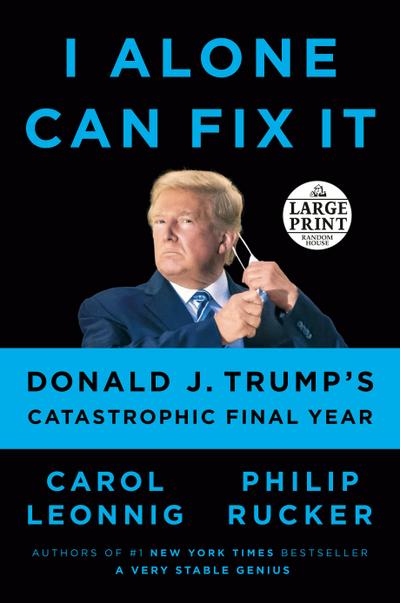 I Alone Can Fix It: Donald J. Trump’s Catastrophic Final Year