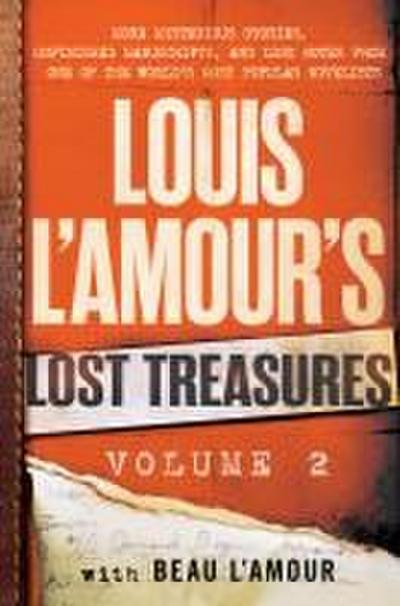 Louis l’Amour’s Lost Treasures: Volume 2: More Mysterious Stories, Unfinished Manuscripts, and Lost Notes from One of the World’s Most Popular Novelis