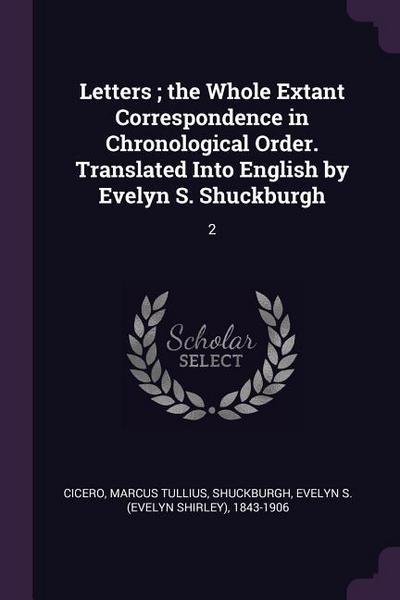 Letters; the Whole Extant Correspondence in Chronological Order. Translated Into English by Evelyn S. Shuckburgh