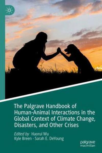 The Palgrave Handbook of Human-Animal Interactions in the Global Context of Climate Change, Disasters, and Other Crises