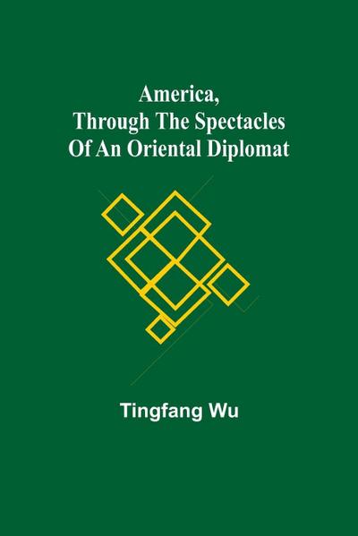 America, Through the Spectacles of an Oriental Diplomat