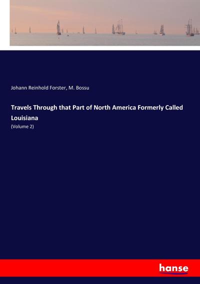 Travels Through that Part of North America Formerly Called Louisiana