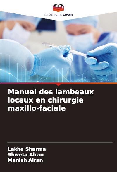 Manuel des lambeaux locaux en chirurgie maxillo-faciale