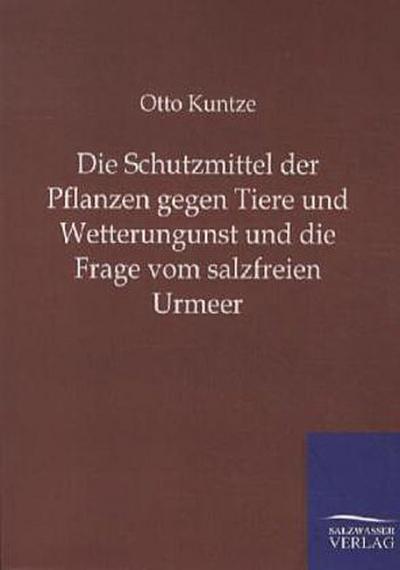 Die Schutzmittel der Pflanzen gegen Tiere und Wetterungunst und die Frage vom salzfreien Urmeer