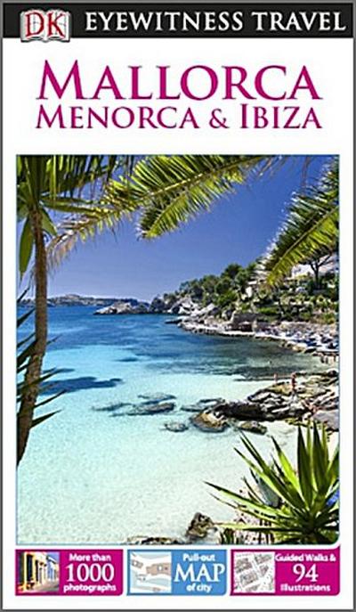 DK Eyewitness Travel Guide: Mallorca, Menorca & Ibiza: Eyewitness Travel Guide 2014