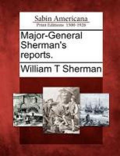 Major-General Sherman’s Reports.