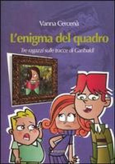 L’ enigma del quadro. Tre ragazzi sulle tracce di Garibaldi
