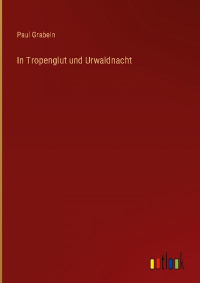 In Tropenglut und Urwaldnacht