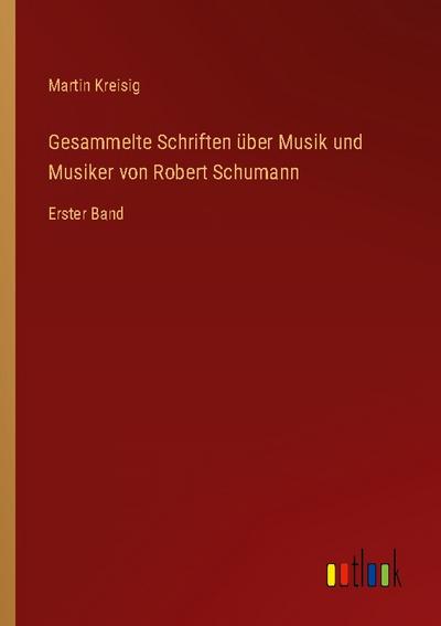 Gesammelte Schriften über Musik und Musiker von Robert Schumann