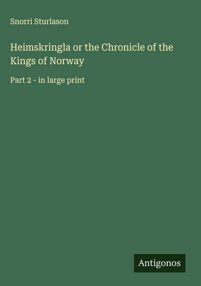 Heimskringla or the Chronicle of the Kings of Norway