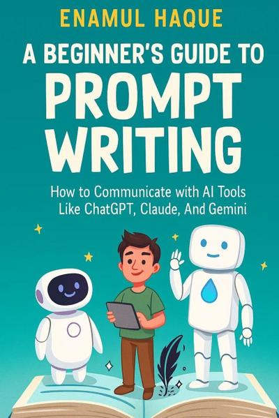 A Beginner’s Guide to Prompt Writing