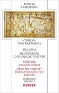 De lapsis - Über die Abgefallenen. De ecclesiae catholicae unitate - Über die Einheit der katholischen Kirche