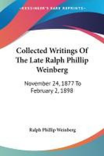 Collected Writings Of The Late Ralph Phillip Weinberg