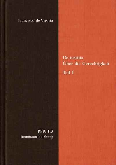 Politische Philosophie und Rechtstheorie des Mittelalters und der Neuzeit (PPR) De iustitia. Über die Gerechtigkeit. Teil I