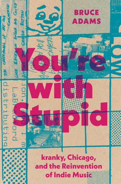 You’re with Stupid: Kranky, Chicago, and the Reinvention of Indie Music