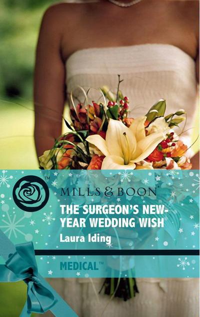 The Surgeon’s New-Year Wedding Wish (Mills & Boon Medical) (Cedar Bluff Hospital, Book 3)