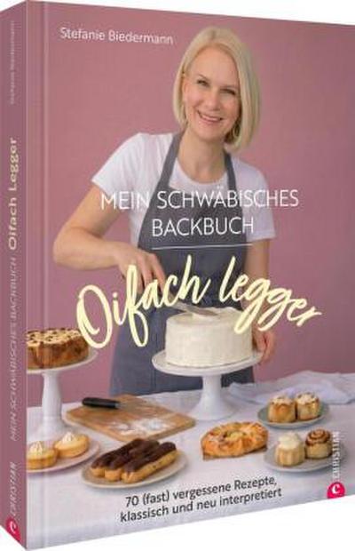 Oifach legger - Mein schwäbisches Backbuch
