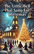 The Little Bell That Sang For Christmas