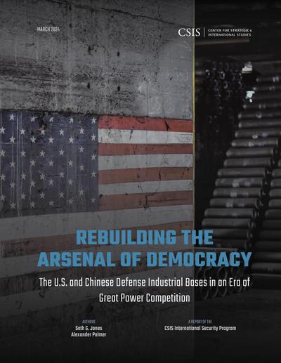 Rebuilding the Arsenal of Democracy: The U.S. and Chinese Defense Industrial Bases in an Era of Great Power Competition