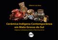 Cerâmica Indígena Contemporânea em Mato Grosso do Sul - Indigenous Contemporary Ceramics In Mato Grosso do Sul