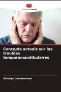 Concepts actuels sur les troubles temporomandibulaires