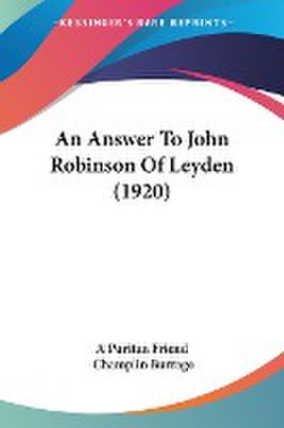 An Answer To John Robinson Of Leyden (1920)