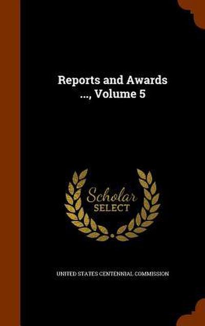 Reports and Awards ..., Volume 5