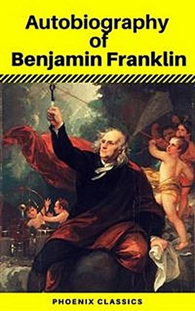 Autobiography of Benjamin Franklin: Bestsellers and famous Books (Phoenix Classics)