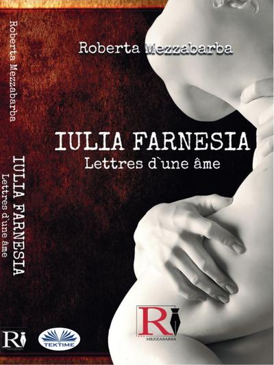 Iulia Farnesia - Lettres D’une âme