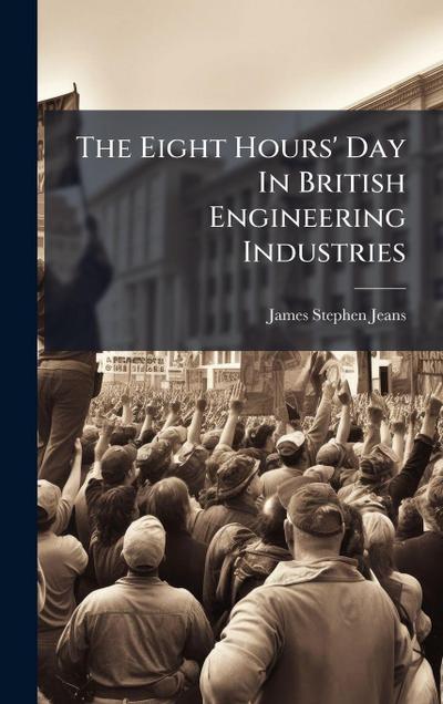 The Eight Hours’ Day In British Engineering Industries