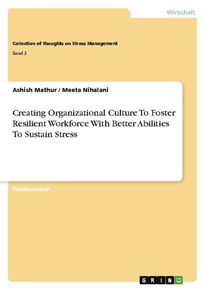 Creating Organizational Culture To Foster Resilient Workforce With Better Abilities To Sustain Stress