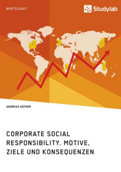 Corporate Social Responsibility. Motive, Ziele und Konsequenzen