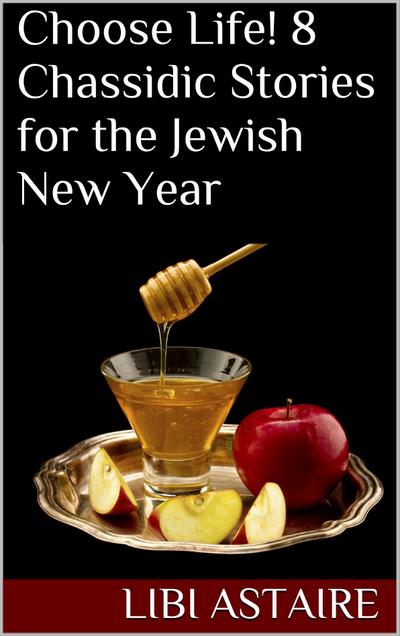 Choose Life! 8 Chassidic Stories for the Jewish New Year