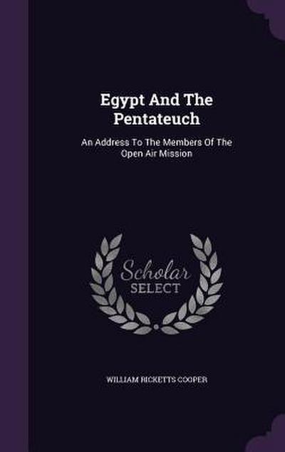 Egypt And The Pentateuch: An Address To The Members Of The Open Air Mission