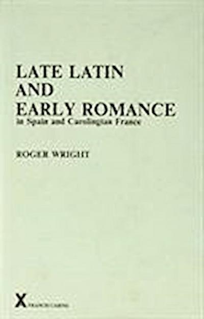 Late Latin and Early Romance in Spain and Carolingian France