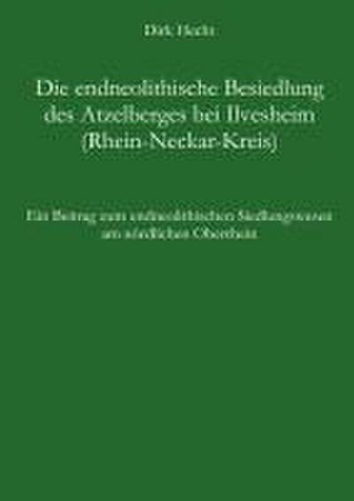 Die endneolithische Besiedlung des Atzelberges bei Ilvesheim (Rhein-Neckar-Kreis)