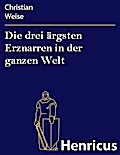 Die drei ärgsten Erznarren in der ganzen Welt