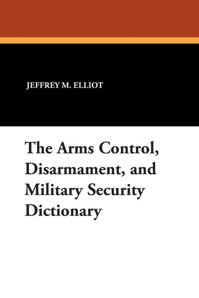 The Arms Control, Disarmament, and Military Security Dictionary