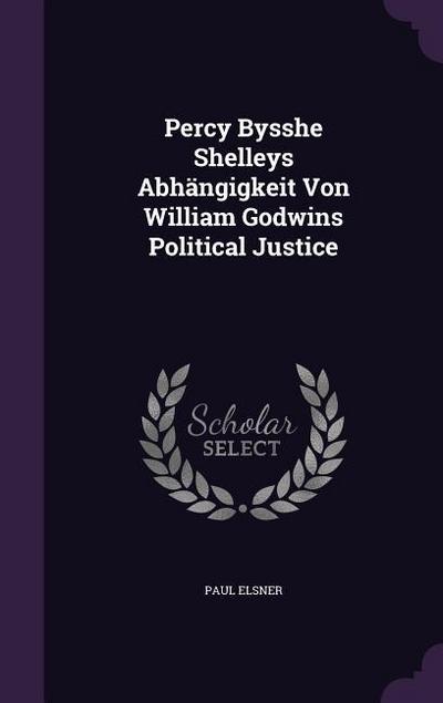 Percy Bysshe Shelleys Abhängigkeit Von William Godwins Political Justice
