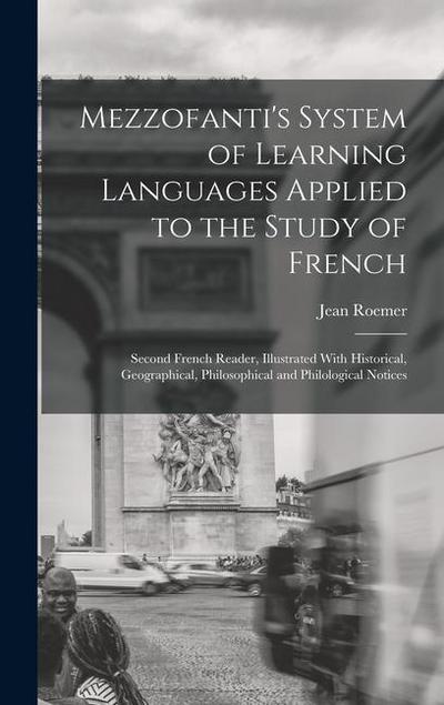 Mezzofanti’s System of Learning Languages Applied to the Study of French: Second French Reader, Illustrated With Historical, Geographical, Philosophic